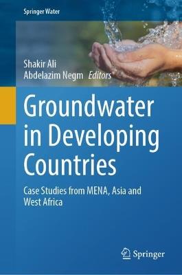 Groundwater in Developing Countries: Case Studies from MENA, Asia and West Africa - cover
