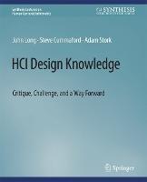 HCI Design Knowledge: Critique, Challenge, and a Way Forward - Long John,Cummaford Steve,Stork Adam - cover