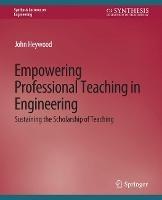 Empowering Professional Teaching in Engineering: Sustaining the Scholarship of Teaching - John Heywood - cover