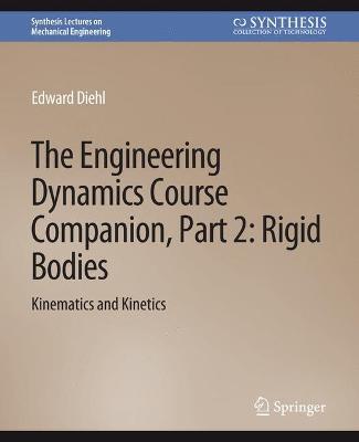 The Engineering Dynamics Course Companion, Part 2: Rigid BodiesKinematics and Kinetics - Edward Diehl - cover