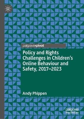Policy and Rights Challenges in Children’s Online Behaviour and Safety, 2017–2023 - Andy Phippen - cover