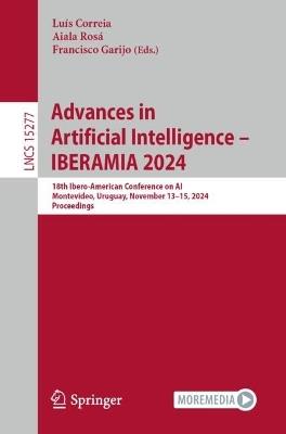 Advances in Artificial Intelligence – IBERAMIA 2024: 18th Ibero-American Conference on AI, Montevideo, Uruguay, November 13–15, 2024, Proceedings - cover