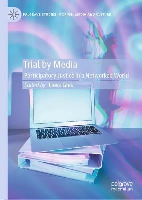 Trial by Media: Participatory Justice in a Networked World - cover
