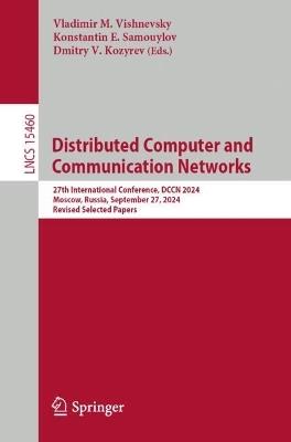 Distributed Computer and Communication Networks: 27th International Conference, DCCN 2024, Moscow, Russia, September 23–27, 2024, Revised Selected Papers - cover
