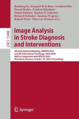 Image Analysis in Stroke Diagnosis and Interventions: 4th International Workshop, SWITCH 2024, and 6th International Challenge, ISLES 2024, Held in Conjunction with MICCAI 2024, Marrakesh, Morocco, October 10, 2024, Proceedings - cover