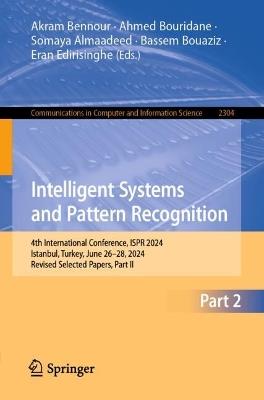 Intelligent Systems and Pattern Recognition: 4th International Conference, ISPR 2024, Istanbul, Turkey, June 26-28, 2024, Revised Selected Papers, Part II - cover
