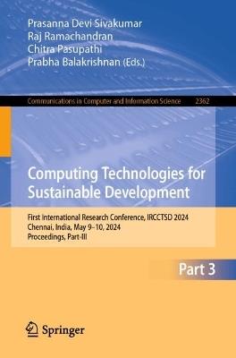 Computing Technologies for Sustainable Development: First International Research Conference, IRCCTSD 2024, Chennai, India, May 9–10, 2024, Proceedings, Part III - cover