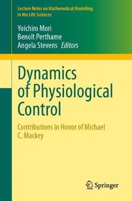 Dynamics of Physiological Control: Contributions in Honor of Michael C. Mackey - cover