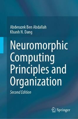 Neuromorphic Computing Principles and Organization - Abderazek Ben Abdallah,Khanh N. Dang - cover
