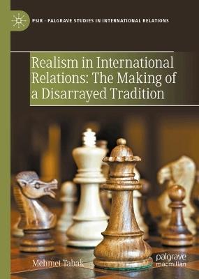 Realism in International Relations: The Making of a Disarrayed Tradition - Mehmet Tabak - cover