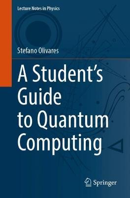 A Student’s Guide to Quantum Computing - Stefano Olivares - cover