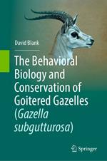The Behavioral Biology and Conservation of Goitered Gazelles (Gazella subgutturosa)