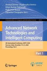 Advanced Network Technologies and Intelligent Computing: 4th International Conference, ANTIC 2024, Varanasi, India, December 19–21, 2024, Proceedings, Part I