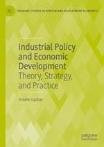 Industrial Policy and Economic Development: Theory, Strategy, and Practice