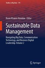 Sustainable Data Management: Navigating Big Data, Communication Technology, and Business Digital Leadership. Volume 2