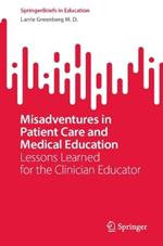 Misadventures in Patient Care and Medical Education: Lessons Learned for the Clinician Educator