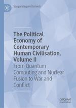 The Political Economy of Contemporary Human Civilisation, Volume II: From Quantum Computing and Nuclear Fusion to War and Conflict