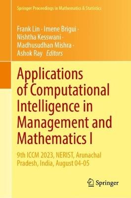 Applications of Computational Intelligence in Management and Mathematics I: 9th ICCM 2023, NERIST, Arunachal Pradesh, India, August 04-05 - cover
