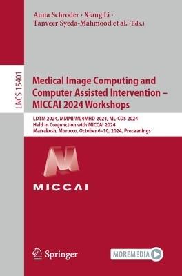 Medical Image Computing and Computer Assisted Intervention – MICCAI 2024 Workshops: LDTM 2024, MMMI/ML4MHD 2024, ML-CDS 2024, Held in Conjunction with MICCAI 2024, Marrakesh, Morocco, October 6–10, 2024, Proceedings - cover