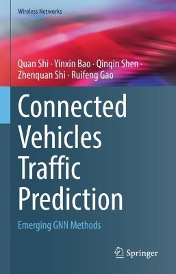 Connected Vehicles Traffic Prediction: Emerging GNN Methods - Quan Shi,Yinxin Bao,Qinqin Shen - cover