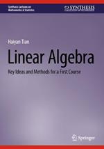 Linear Algebra: Key Ideas and Methods for a First Course