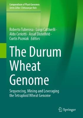 The Durum Wheat Genome: Sequencing, Mining and Leveraging the Tetraploid Wheat Genome - cover