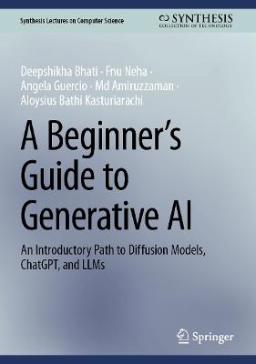 A Beginner’s Guide to Generative AI: An Introductory Path to Diffusion Models, ChatGPT, and LLMs - Deepshikha Bhati,Fnu Neha,Angela Guercio - cover