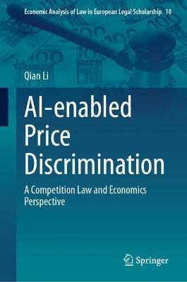 AI-enabled Price Discrimination: A Competition Law and Economics Perspective - Qian Li - cover