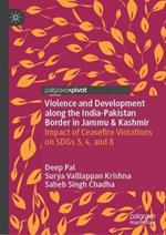 Violence and Development along the India-Pakistan Border in Jammu & Kashmir: Impact of Ceasefire Violations on SDGs 3, 4, and 8