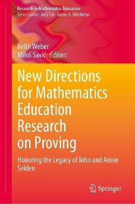 New Directions for Mathematics Education Research on Proving: Honoring the Legacy of John and Annie Selden - cover