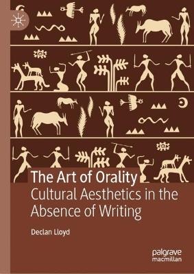 The Art of Orality: Cultural Aesthetics in the Absence of Writing - Declan Lloyd - cover