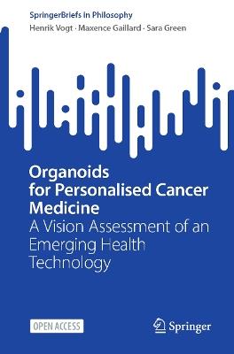 Organoids for Personalised Cancer Medicine: A Vision Assessment of an Emerging Health Technology - Henrik Vogt,Maxence Gaillard,Sara Green - cover