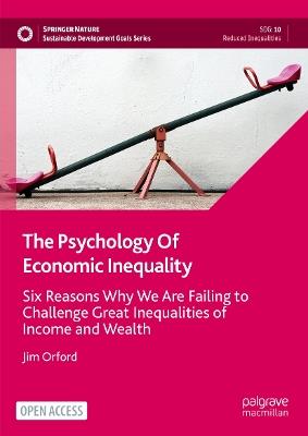 The Psychology Of Economic Inequality: Six Reasons Why We Are Failing to Challenge Great Inequalities of Income and Wealth - Jim Orford - cover