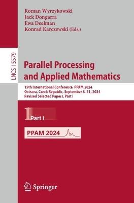 Parallel Processing and Applied Mathematics: 15th International Conference, PPAM 2024, Ostrava, Czech Republic, September 8–11, 2024, Revised Selected Papers, Part I - cover