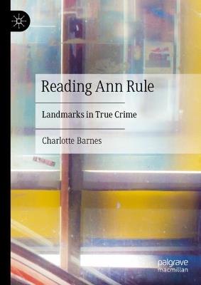 Reading Ann Rule: Landmarks in True Crime - Charlotte Barnes - cover