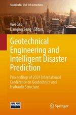 Geotechnical Engineering and Intelligent Disaster Prediction: Proceedings of 2024 International Conference on Geotechnics and Hydraulic Structure