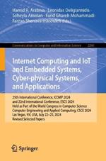 Internet Computing and IoT and Embedded Systems, Cyber-physical Systems, and Applications: 25th International Conference, ICOMP 2024, and 22nd International Conference, ESCS 2024, Held as Part of the World Congress in Computer Science, Computer Engineering and Applied Computing, CSCE 2024, Las Vegas, NV, USA, July 22–25, 2024, Revised Selected Papers