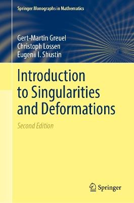 Introduction to Singularities and Deformations - Gert-Martin Greuel,Christoph Lossen,Eugenii I. Shustin - cover