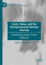 Costs, Value, and the Entrepreneurial Venture Journey: Developing Value-Driven Ventures
