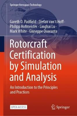 Rotorcraft Certification by Simulation and Analysis: An Introduction to the Principles and Practices - Gareth D. Padfield,Stefan van ‘t Hoff,Philipp Hofmeister - cover