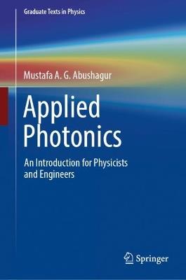 Applied Photonics: An Introduction for Physicists and Engineers - Mustafa A. G. Abushagur - cover