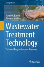 Wastewater Treatment Technology: Technical Progressions and Advances