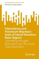 Palynofacies and Petroleum Migration Style of Inland Anambra Basin Nigeria: Unravelling Kerogen Maturation and Structural Traps Kinematics
