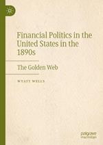 Financial Politics in the United States in the 1890s: The Golden Web