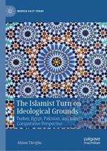 The Islamist Turn on Ideological Grounds: Turkey, Egypt, Pakistan, and Iran in Comparative Perspective