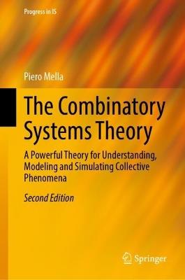 The Combinatory Systems Theory: A Powerful Theory for Understanding, Modeling and Simulating Collective Phenomena - Piero Mella - cover
