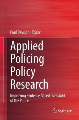 Applied Policing Policy Research: Improving Evidence Based Oversight of the Police - cover