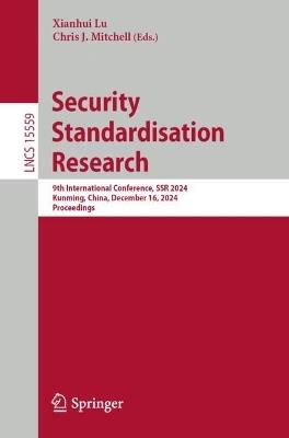 Security Standardisation Research: 9th International Conference, SSR 2024, Kunming, China, December 16, 2024, Proceedings - cover