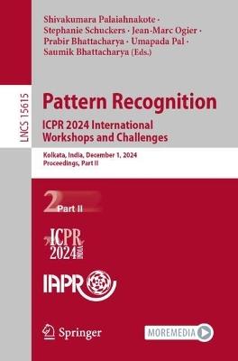 Pattern Recognition. ICPR 2024 International Workshops and Challenges: Kolkata, India, December 1, 2024, Proceedings, Part II - cover