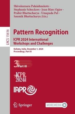 Pattern Recognition. ICPR 2024 International Workshops and Challenges: Kolkata, India, December 1, 2024, Proceedings, Part III - cover